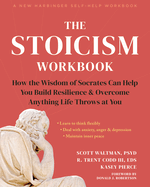 The Stoicism Workbook: How the Wisdom of Socrates Can Help You Build Resilience and Overcome Anything Life Throws at You
