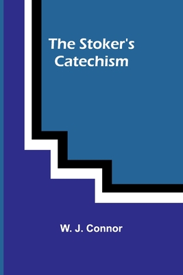 The Stoker's Catechism - J Connor, W