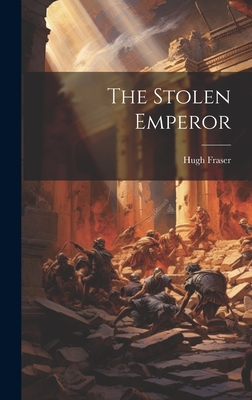 The Stolen Emperor - Fraser, Hugh