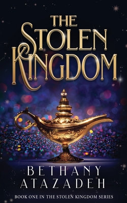 The Stolen Kingdom: An Aladdin Retelling - Atazadeh, Bethany