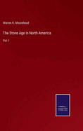 The Stone Age in North America: Vol. I