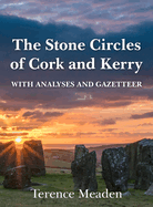 The Stone Circles of Cork and Kerry: With Analyses and Gazetteer