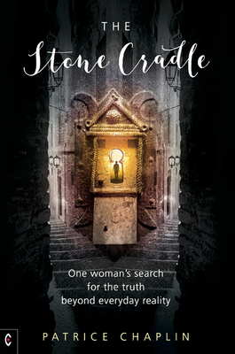 The Stone Cradle: One Woman's Search for the Truth Beyond Everyday Reality - Chaplin, Patrice