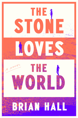 The Stone Loves the World - Hall, Brian