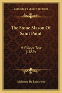 The Stone Mason Of Saint Point: A Village Tale (1859)