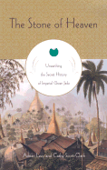 The Stone of Heaven: Unearthing the Secret History of Imperial Green Jade - Levy, Adrian, and Scott-Clark, Cathy