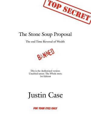 The Stone Soup Proposal: The End Time Reversal of Wealth - Case, Justin