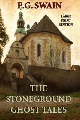 The Stoneground Ghost Tales - Large Print Edition - Swain, E G