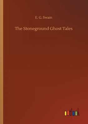 The Stoneground Ghost Tales - Swain, E G