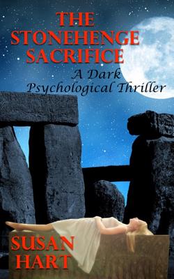 The Stonehenge Sacrifice: A Dark Psychological Thriller - Hart, Susan, Dr.