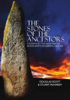 The Stones of the Ancestors: Unveiling the Mystery of Scotland's Ancient Monuments - Scott, Douglas, and McHardy, Stuart