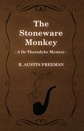 The Stoneware Monkey (A Dr Thorndyke Mystery)