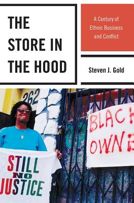 The Store in the Hood: A Century of Ethnic Business and Conflict - Gold, Steven J