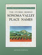 The Stories Behind Sonoma Valley Place Names: From Arrowhead Mountain to Yulupa - Dawson, Arthur