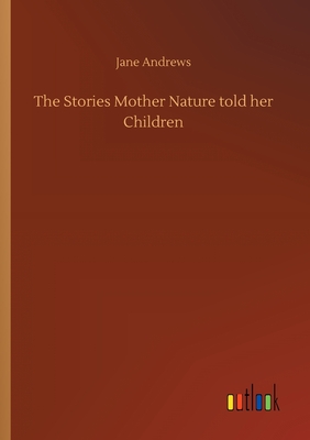 The Stories Mother Nature told her Children - Andrews, Jane