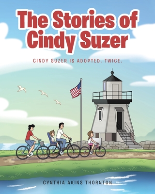 The Stories of Cindy Suzer: Cindy Suzer is Adopted. Twice. - Thornton, Cynthia Akins