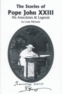 The Stories of Pope John XXIII: His Anecdotes and Legends