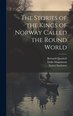 The Stories of the Kings of Norway Called the Round World - Morris, William, and Magnsson, Eirkr, and Sturluson, Snorri