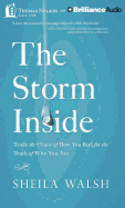 The Storm Inside: Trade the Chaos of How You Feel for the Truth of Who You Are