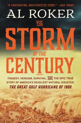 The Storm of the Century: Tragedy, Heroism, Survival, and the Epic True Story of America's Deadliest Natural Disaster: The Great Gulf Hurricane of 1900 - Roker, Al