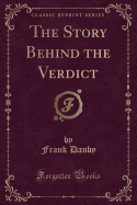 The Story Behind the Verdict (Classic Reprint)