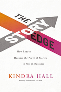 The Story Edge: How Leaders Harness the Power of Stories to Win in Business