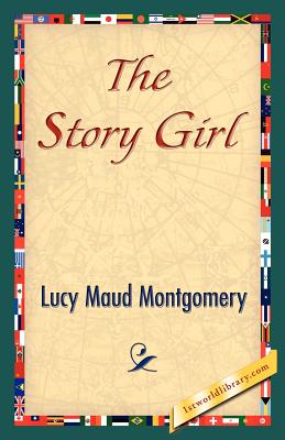 The Story Girl - Montgomery, Lucy Maud, and 1stworld Library (Editor)