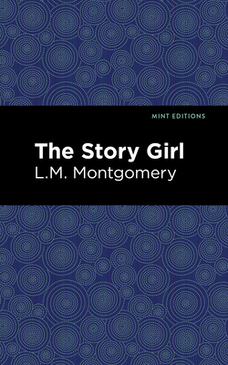 The Story Girl - Montgomery, L M, and Editions, Mint (Contributions by)