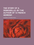 The Story of a Demoiselle, by the Author of 'a French Heiress'.