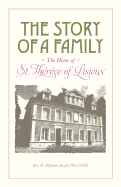The Story of a Family - The Home of St. Thrse of Lisieux