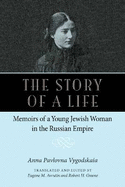 The Story of a Life: Memoirs of a Young Jewish Woman in the Russian Empire