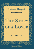 The Story of a Lover (Classic Reprint)