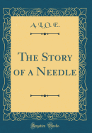 The Story of a Needle (Classic Reprint)