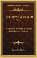 The Story of a Piece of Coal: What It Is, Whence It Comes, and Whither It Goes