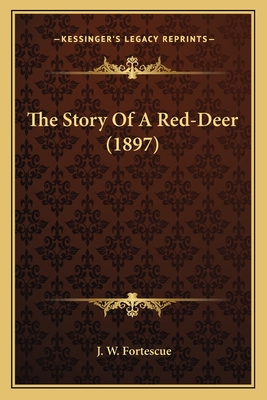The Story of a Red-Deer (1897) - Fortescue, J W, Sir