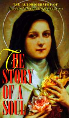 The Story of a Soul: The Autobiography of Saint Therese of Lisieux - St Therese of Lisieux, and Saint Therese of Lisieux, and Mother Agnes of Jesus (Editor)