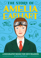 The Story of Amelia Earhart: A Biography Book for New Readers
