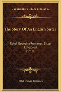 The Story of an English Sister: Ethel Georgina Romanes, Sister Etheldred (1918)