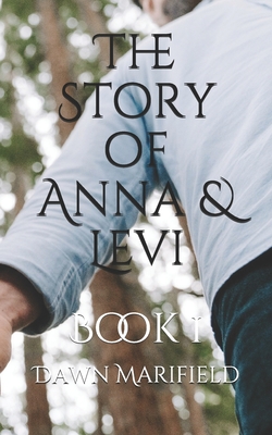 The Story of Anna & Levi: Book 1 - Brown, Melanie S (Editor), and Marifield, Dawn