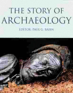The Story of Archaeology: The 100 Great Archaeological Discoveries - Bahn, Paul G. (Editor)