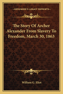 The Story of Archer Alexander from Slavery to Freedom, March 30, 1863