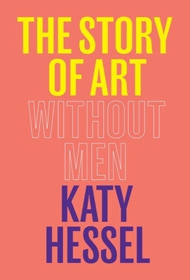 The Story of Art Without Men - Hessel, Katy