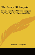 The Story Of Assyria: From The Rise Of The Empire To The Fall Of Nineveh (1887)