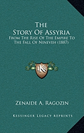 The Story Of Assyria: From The Rise Of The Empire To The Fall Of Nineveh (1887)