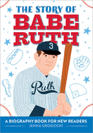The Story of Babe Ruth: A Biography Book for New Readers
