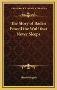 The Story of Baden Powell the Wolf That Never Sleeps