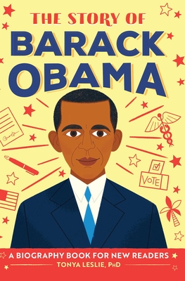 The Story of Barack Obama: An Inspiring Biography for Young Readers - Leslie, Tonya