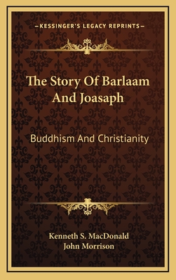 The Story of Barlaam and Joasaph; Buddhism & Christianity - MacDonald, K S