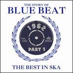 The Story of Blue Beat: The Best in Ska 1962, Vol. 1