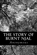 The Story of Burnt Njal: From the Anonymous Icelandic of the Njals Saga